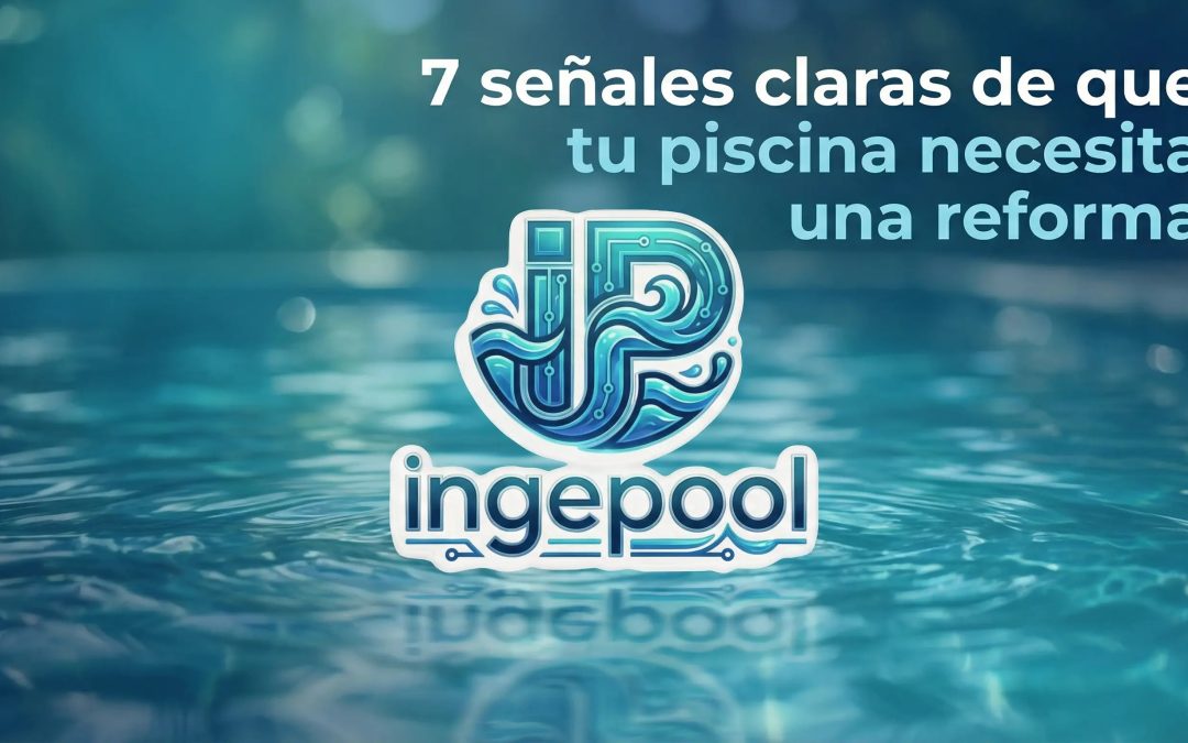 7 señales claras de que tu piscina necesita una reforma